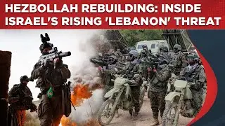 Hezbollah Rebuilding: Inside The Rising Threat IDF Faces In Lebanon | Israel Blitzkrieg Loading?