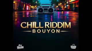CHILL RIDDIM BOUYON 