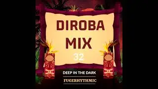 Diroba Mix 32 (Deep In The Dark) Mixed By Fugerhythmic 