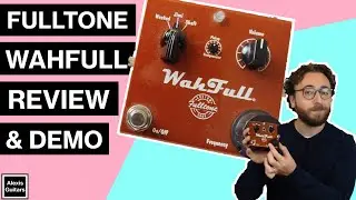 Fulltone WahFull Review & Demo | Is this the 