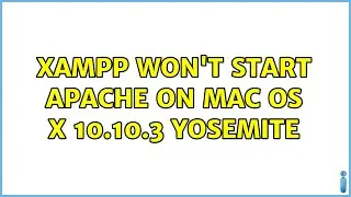 XAMPP won't start Apache on Mac OS X 10.10.3 Yosemite (3 Solutions!!)