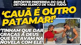 Rep&oacute;rter do L&eacute;o Dias detona elenco de Vale Tudo:&rdquo;Cau&atilde; &eacute; outro patamar! Tinham que agradecer&rdquo;