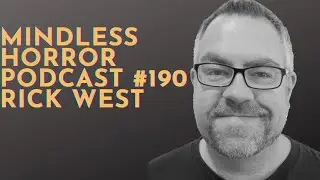 Rick West | Mindless Horror Podcast Episode 190