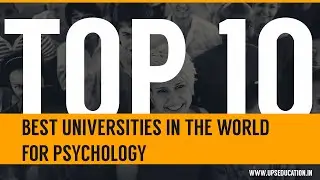 Top 10 Best Universities in the World for Psychology.