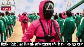 Netflix's 'Squid Game: The Challenge' Faces Legal Battle Over Contestant Injuries