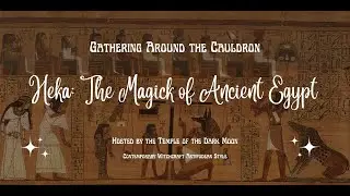 Heka: Ancient Egyptian Magic ~ Insights into the Upcoming Workshop