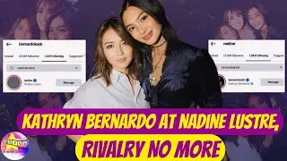 Kathryn Bernardo at Nadine Lustre, Rivalry No More?