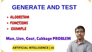 GENERATE AND TEST | INTRODUCTION | FUNCTIONS | EXAMPLE- Man, Lion, Goat, Cabbage Problem | AI