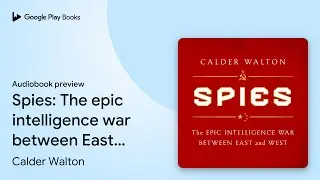Spies: The epic intelligence war between East&hellip; by Calder Walton &middot; Audiobook preview