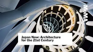 Japan Now: Architecture for the 21st Century | MoMA LIVE