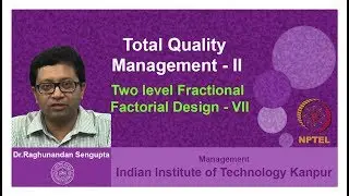 Lecture 29: Two level Fractional Factorial Design - VII