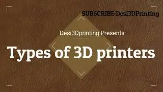 Types of 3D printers |  3 डी प्रिंटर के प्रकर |The Most Generic Video on YouTube |Learn 3Dprinting