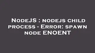 NodeJS : nodejs child process - Error: spawn node ENOENT