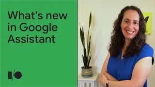 What's new in Google Assistant | Keynote