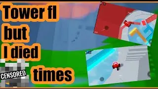 Tower FL but I died..........times