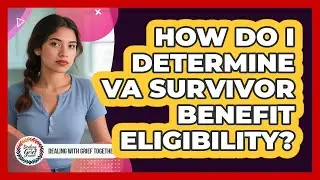 How Do I Determine VA Survivor Benefit Eligibility?