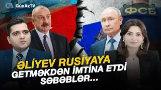 ƏLİYEV RUSİYAYA GETMƏKDƏN İMTİNA ETDİ. SƏBƏBLƏR…| Elxan Şahinoğlu