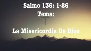 Salmo 136 (Con el Pastor Noe Romero)