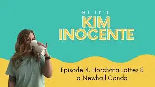 Hi, It's Kim Inocente - Episode 4 - Horchata Lattes & a Newhall Condo