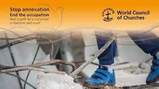 EAPPI Webinar: &ldquo;From occupation to annexation