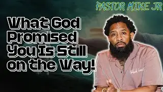 PASTOR MIKE JR 2026 - What God Promised You Is Still on the Way!