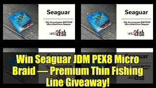 Win Seaguar JDM PEX8 Micro Braid &ndash; Premium Thin Fishing Line Giveaway!