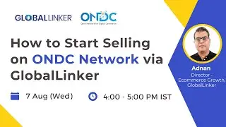 How to Start Selling on ONDC Network via GlobalLinker - 7 August 2024