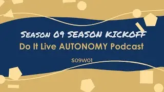 Do It Live! AUTONOMY Podcast S09E01 SEASON KICKOFF