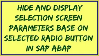 Hide & Display Selection Screen Parameters | At Selection-Screen Output Event to hide fields in ABAP
