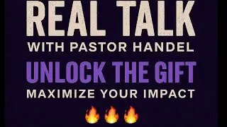 Real Talk with Pastor Handel - UNLOCK THE GIFT
