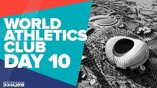 World Athletics Club | World Athletics Championships Doha 2019 | Day 10
