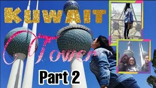 INSIDE THE TOWER (Sobrang Ganda!) | KUWAIT TOWER Part2