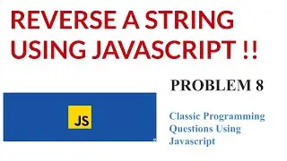 Reverse a String | Javascript Tutorial | Classic Programming Question | 8