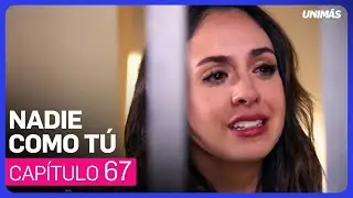 Nadie Como Tú | Capítulo 67 - Resumen