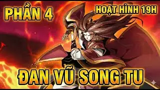 [PHẦN 4] Review Hoạt Hình: Đan Vũ Song Tu - Nghịch Mệnh Thành Thần