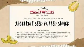DMT50243 PLANT PRODUCT TECHNOLOGY - JACKFRUIT SEED PUFFED SNACK (GROUP 4)