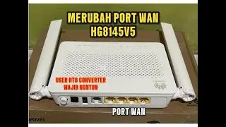 CARA MERUBAH PORT WAN DI MODEM HUAWEI HG8145V5, USER HTB WAJIB TAU!!!