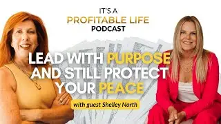 Lead With Purpose and Still Protect Your Peace | Shelley North, Mentor & Owner