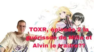 TOXR, &eacute;pisode 2 la gu&eacute;risson de Milla et Alvin le traitre??