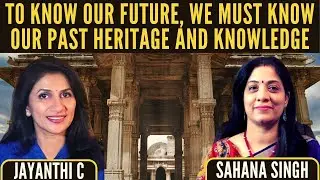 Jayanthi ◉ Sahana Singh ◉ To know our future, we must know our past heritage and knowledge