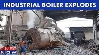 Industrial Boiler Explodes In Raebareli, U.P, 5 Killed & 100 Injured