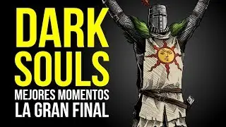 DARK SOULS, mejores momentos - ¡PARTE FINAL!