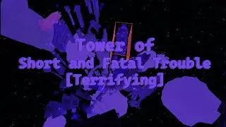 Tower of Short and Fatal Trouble [Terrifying] | Top Towers Completion
