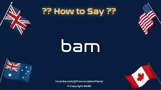 💥😮 How to Pronounce Bam? (CORRECTLY) | Pronunciation Planet