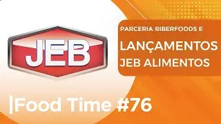 #76 Conhe&ccedil;a os LAN&Ccedil;AMENTOS da JEB Alimentos | RIBERFOODS