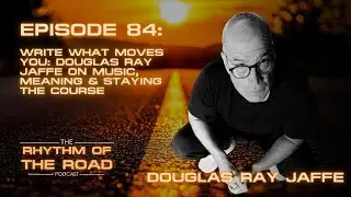 EPISODE 84: Write What Moves You | Douglas Ray Jaffe on Music, Meaning & Staying the Course