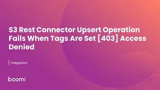 S3 Rest Connector Upsert Operation Fails When Tags Are Set [403] Access Denied