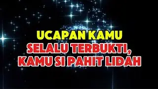 Ucapan Kamu Selalu Terbukti, Kamu Si Pahit Lidah