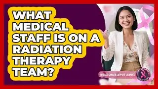 What Medical Staff Is On A Radiation Therapy Team?