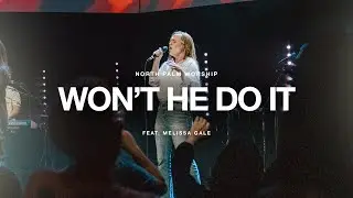 Won't He Do It By (Melissa Gale) | North Palm Worship